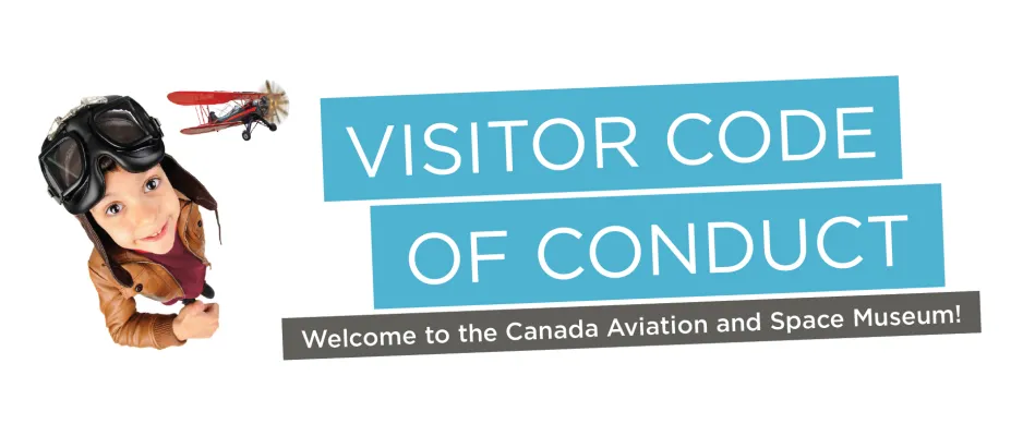 Visitor Code of Conduct - Canada Aviation and Space Museum