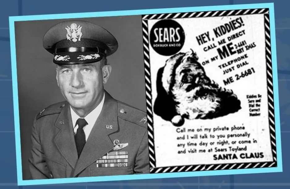 Two images side by side. On the left is Colonel Harry Shoup in his United States Air Force uniform. The image on the right is of the Sears ad that ran in 1955. A jolly Santa face with the red cap is the feature and the text around it invites children to call Santa anytime of the day or night, or visit at the Sears Toyland. The telephone number has the now famous typo that led to the NORAD Tracks Santa tradition.